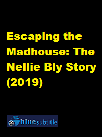دانلود کامل زیرنویس فارسی فیلم Escaping the Madhouse: The Nellie Bly Story 2019