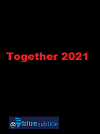 دانلود کامل زیرنویس فارسی فیلم Together 2021