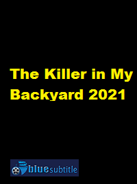 دانلود کامل زیرنویس فارسی فیلم The Killer in My Backyard 2021
