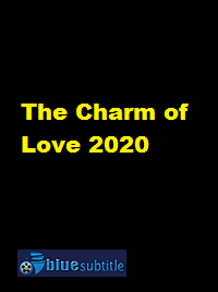 دانلود کامل زیرنویس فارسی فیلم The Charm of Love 2020