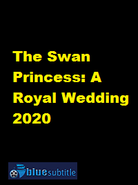 دانلود کامل زیرنویس فارسی انیمیشن The Swan Princess: A Royal Wedding 2020