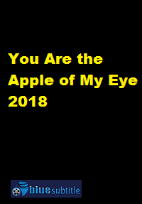 دانلود کامل زیرنویس فارسی فیلم You Are the Apple of My Eye 2018