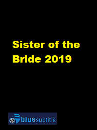 دانلود کامل زیرنویس فارسی فیلم Sister of the Bride 2019