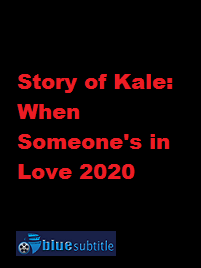 دانلود کامل زیرنویس فارسی فیلم Story of Kale: When Someone’s in Love 2020