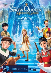 دانلود کامل زیرنویس فارسی انیمیشن The Snow Queen: Mirrorlands 2018