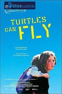 دانلود کامل زیرنویس فارسی فیلم Turtles Can Fly 2004