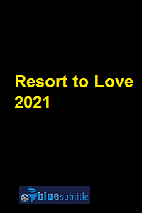 دانلود کامل زیرنویس فارسی فیلم Resort to Love 2021