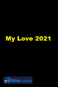 دانلود کامل زیرنویس فارسی فیلم My Love 2021