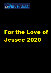 دانلود کامل زیرنویس فارسی فیلم For the Love of Jessee 2020