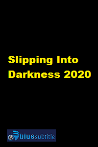 دانلود کامل زیرنویس فارسی فیلم Slipping Into Darkness 2020