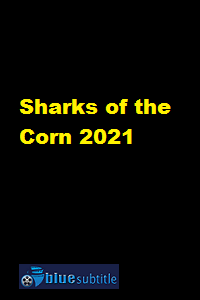 دانلود کامل زیرنویس فارسی فیلم Sharks of the Corn 2021
