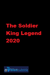 دانلود کامل زیرنویس فارسی فیلم The Soldier King Legend 2020