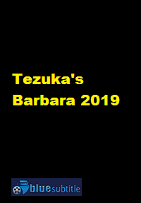 دانلود کامل زیرنویس فارسی فیلم Tezuka’s Barbara 2019