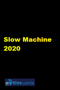 دانلود کامل زیرنویس فارسی فیلم Slow Machine 2020