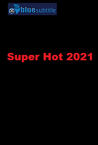 دانلود کامل زیرنویس فارسی فیلم Super Hot 2021