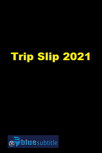 دانلود کامل زیرنویس فارسی فیلم Trip Slip 2021