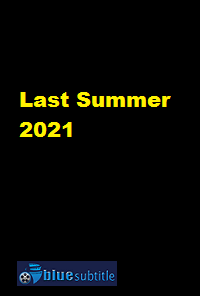 دانلود کامل زیرنویس فارسی فیلم Last Summer 2021