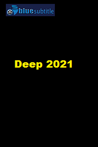 دانلود کامل زیرنویس فارسی فیلم Deep 2021