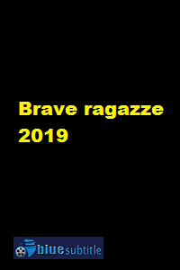 دانلود کامل زیرنویس فارسی فیلم Brave ragazze 2019