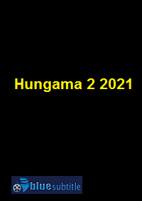 دانلود کامل زیرنویس فارسی فیلم Hungama 2 2021