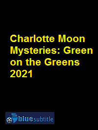 دانلود کامل زیرنویس فارسی فیلم Charlotte Moon Mysteries: Green on the Greens 2021