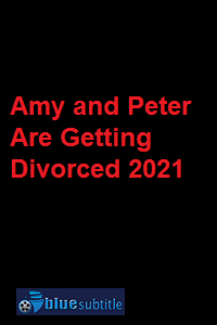 دانلود کامل زیرنویس فارسی فیلم Amy and Peter Are Getting Divorced 2021