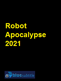 دانلود کامل زیرنویس فارسی فیلم Robot Apocalypse 2021