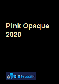 دانلود کامل زیرنویس فارسی فیلم Pink Opaque 2020