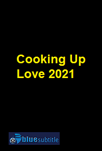 دانلود کامل زیرنویس فارسی فیلم Cooking Up Love 2021