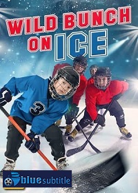 دانلود کامل زیرنویس فارسی فیلم Wild Bunch on Ice 2020