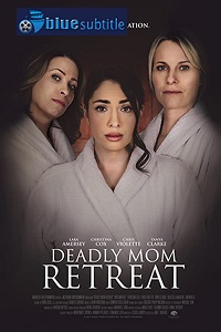 دانلود کامل زیرنویس فارسی فیلم Deadly Mom Retreat 2021