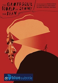 دانلود کامل زیرنویس فارسی فیلم The Grotesque World of Jimmy the Bean 2019
