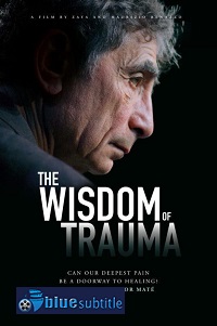 دانلود کامل زیرنویس فارسی مستند The Wisdom of Trauma 2021