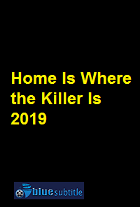 دانلود کامل زیرنویس فارسی فیلم Home Is Where the Killer Is 2019