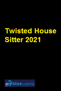دانلود کامل زیرنویس فارسی فیلم Twisted House Sitter 2021