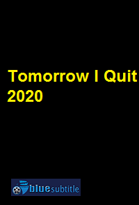 دانلود کامل زیرنویس فارسی فیلم Tomorrow I Quit 2020