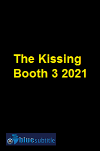 دانلود کامل زیرنویس فارسی فیلم The Kissing Booth 3 2021