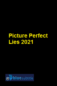 دانلود کامل زیرنویس فارسی فیلم Picture Perfect Lies 2021