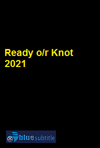 دانلود کامل زیرنویس فارسی فیلم Ready o/r Knot 2021