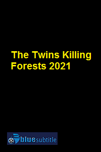 دانلود کامل زیرنویس فارسی فیلم The Twins Killing Forests 2021