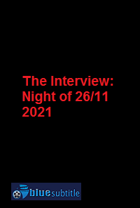 دانلود کامل زیرنویس فارسی فیلم The Interview: Night of 26/11 2021