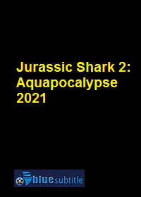 دانلود کامل زیرنویس فارسی فیلم Jurassic Shark 2: Aquapocalypse 2021