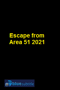 دانلود کامل زیرنویس فارسی فیلم Escape from Area 51 2021