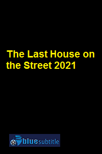 دانلود کامل زیرنویس فارسی فیلم The Last House on the Street 2021
