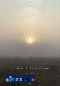 دانلود کامل زیرنویس فارسی مستند Andrey Tarkovsky. A Cinema Prayer 2019