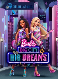 دانلود کامل زیرنویس فارسی انیمیشن Barbie: Big City, Big Dreams 2021