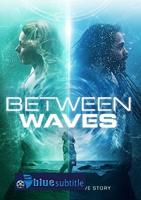 دانلود کامل زیرنویس فارسی فیلم Between Waves 2020