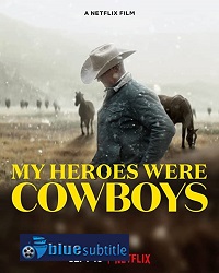 دانلود کامل زیرنویس فارسی فیلم My Heroes Were Cowboys 2021
