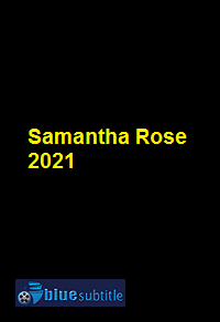 دانلود کامل زیرنویس فارسی فیلم Samantha Rose 2021