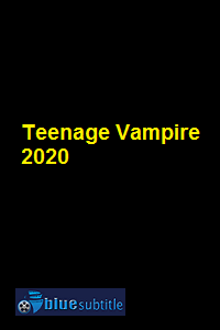 دانلود کامل زیرنویس فارسی فیلم Teenage Vampire 2020